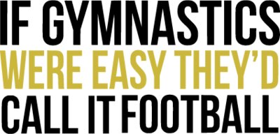 If Gymnastics Were Easy They Would Call It Football