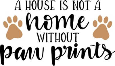 A House is Not a Home Without Paw Prints Design