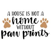 A House is Not a Home Without Paw Prints Design