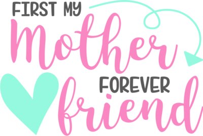 First My Mother, Forever My Friend Design