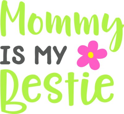 Mommy Is My Bestie Design