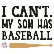 I Can't My Son Has Baseball Design