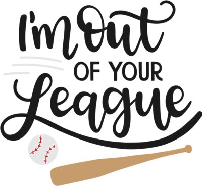 I'm Out Of Your League Design